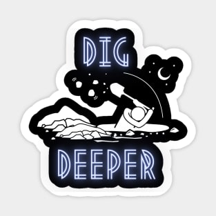 Dig Deeper Sticker